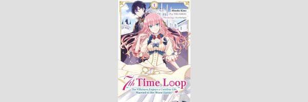 7th TIME LOOP The Villainess Enjoys a Carefree Life Married to Her Worst Enemy! | ループ7回目の悪役令嬢は、元敵国で自由気ままな花嫁生活を満喫する