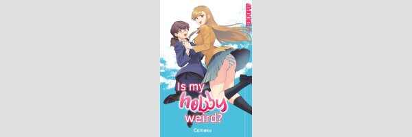Is My Hobby Weird | 私のシュミってヘンですか? (Einzelband)