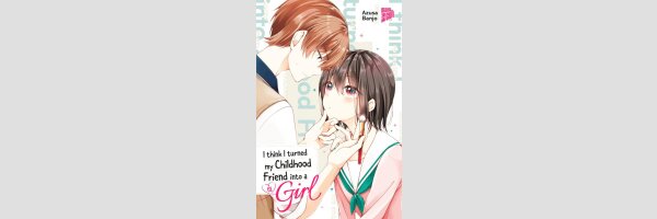 I think I turned my Childhood Friend into a Girl | 恋する(おとめ)の作り方