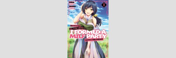 Betrayed by the Hero, I Formed a MILF Party with His Mom!