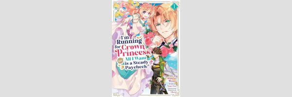I'm Running for Crown Princess, but All I Want is a Steady Paycheck! | 大公妃候補だけど、堅実に行こうと思います