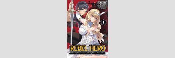 REBEL HERO I Will Use My Skills to Control the Scheming Princess' Heart and Body | 反逆の勇者　～スキルを使って腹黒王女のココロとカラダを掌握せよ～