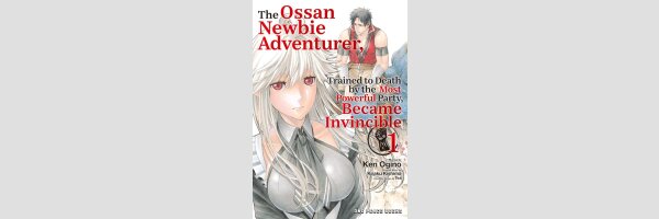 The Ossan Newbie Adventurer, Trained to Death by the Most Powerful Party, Became Invincible | 新米オッサン冒険者、最強パーティに死ぬほど鍛えられて無敵になる。