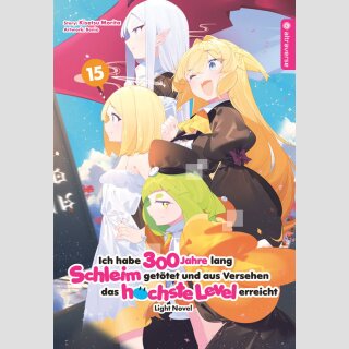 Ich habe 300 Jahre lang Schleim getötet und aus Versehen das höchste Level erreicht Bd. 15 [Light Novel]