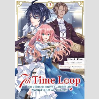 7th TIME LOOP The Villainess Enjoys a Carefree Life Married to Her Worst Enemy! Bd. 3