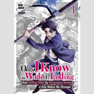 Only I Know the World Is Ending and Getting Killed by Rampaging Beasts Only Makes Me Stronger vol. 1