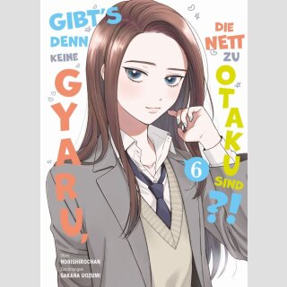 Gibts denn keine Gyaru, die nett zu Otaku sind?! Bd. 6