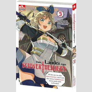VOM LANDEI ZUM SCHWERTHEILIGEN Ich bin nur ein alter Schwertmeister vom Land, aber meine Schülerinnen lassen mich nicht in Frieden! Bd. 5