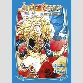 LADY OSCAR Die Rose von Versailles Bd. 6