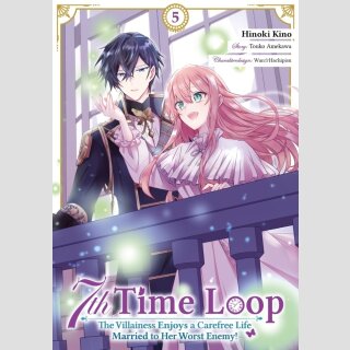 7th TIME LOOP The Villainess Enjoys a Carefree Life Married to Her Worst Enemy! Bd. 5