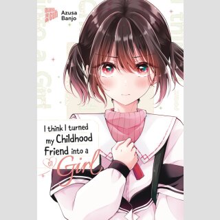 I think I turned my Childhood Friend into a Girl Bd. 7