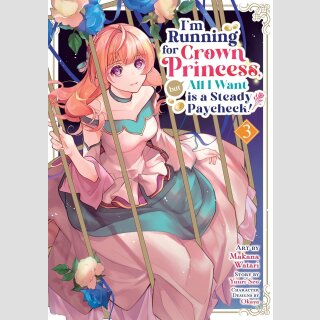 Im Running for Crown Princess, but All I Want is a Steady Paycheck! vol. 3