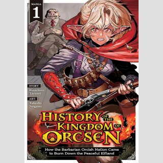 HISTORY OF THE KINGDOM OF ORCSEN How the Barbarian Orcish Nation Came to Burn Down the Peaceful Elfland vol. 1