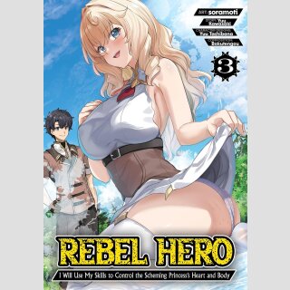 REBEL HERO I Will Use My Skills to Control the Scheming Princess Heart and Body vol. 3