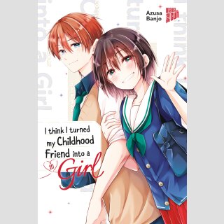 I think I turned my Childhood Friend into a Girl Bd. 10