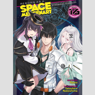 Reborn as a Space Mercenary I Woke Up Piloting the Strongest Starship! vol. 16 [Light Novel]