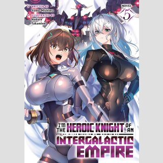 Im the Heroic Knight of an Intergalactic Empire! vol. 5 [Light Novel]