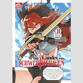 VOM LANDEI ZUM SCHWERTHEILIGEN Ich bin nur ein alter Schwertmeister vom Land, aber meine Schülerinnen lassen mich nicht in Frieden! Bd. 8
