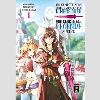Ich kämpfte zehn Jahre zwischen den Dimensionen und kehrte als Legende zurück Bd. 1